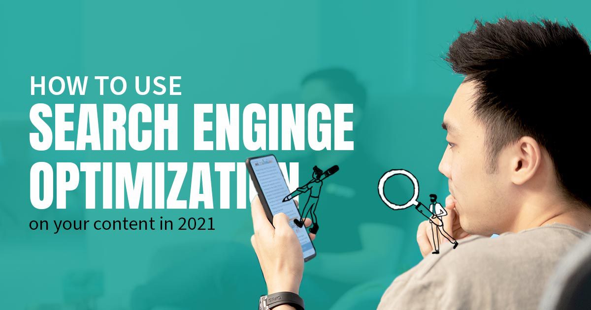 How to Use Search Engine Optimization on Your Content in 2021